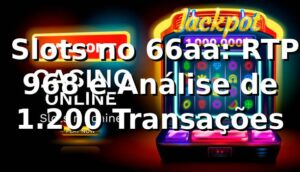 📊 Slots no 66aa: RTP 96,8% e Análise de 1.200 Transações